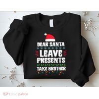 Dear Santa Leave Presents Take Brother Christmas Sweatshirt thumb 2