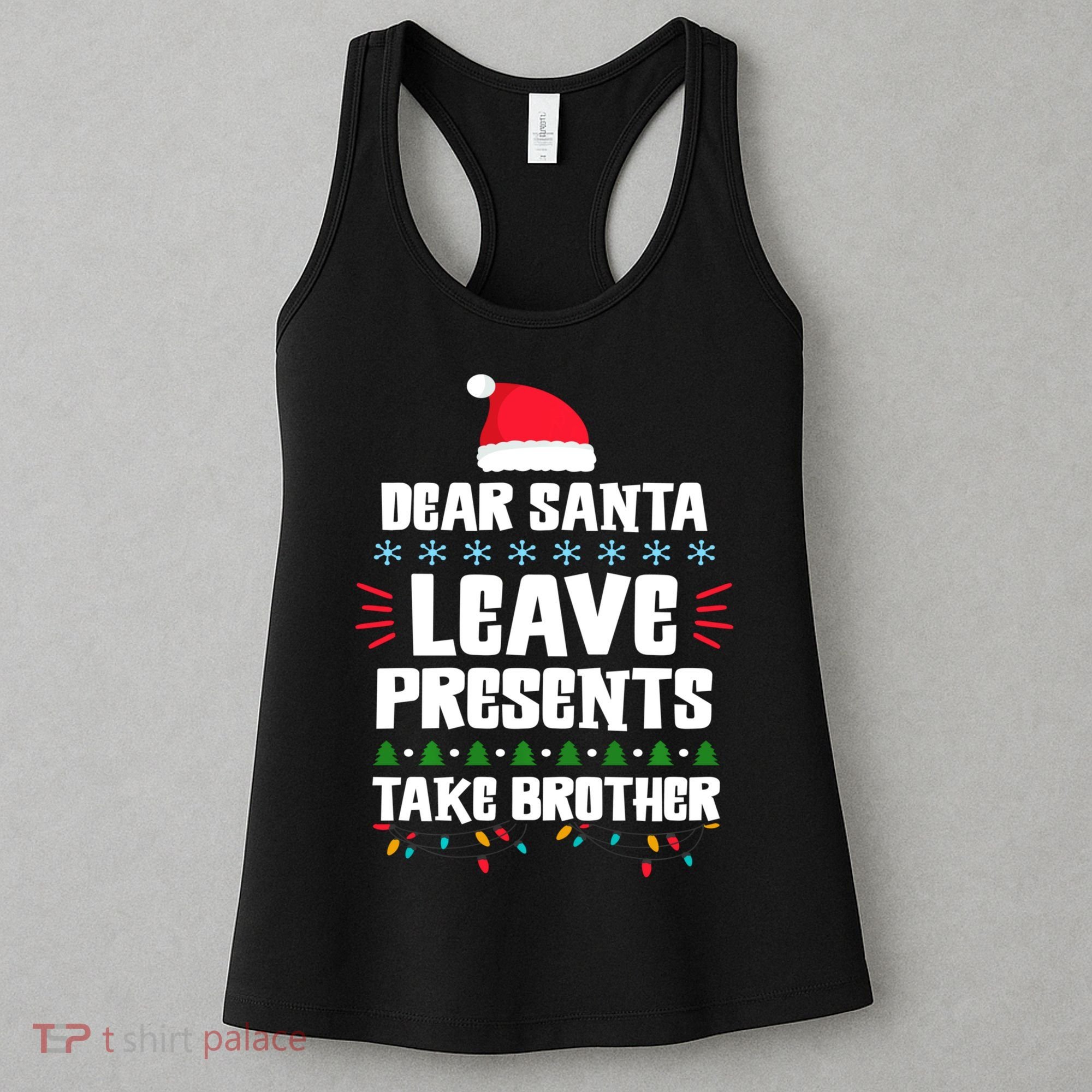 Dear Santa Leave Presents Take Brother Christmas Women's Tank Top