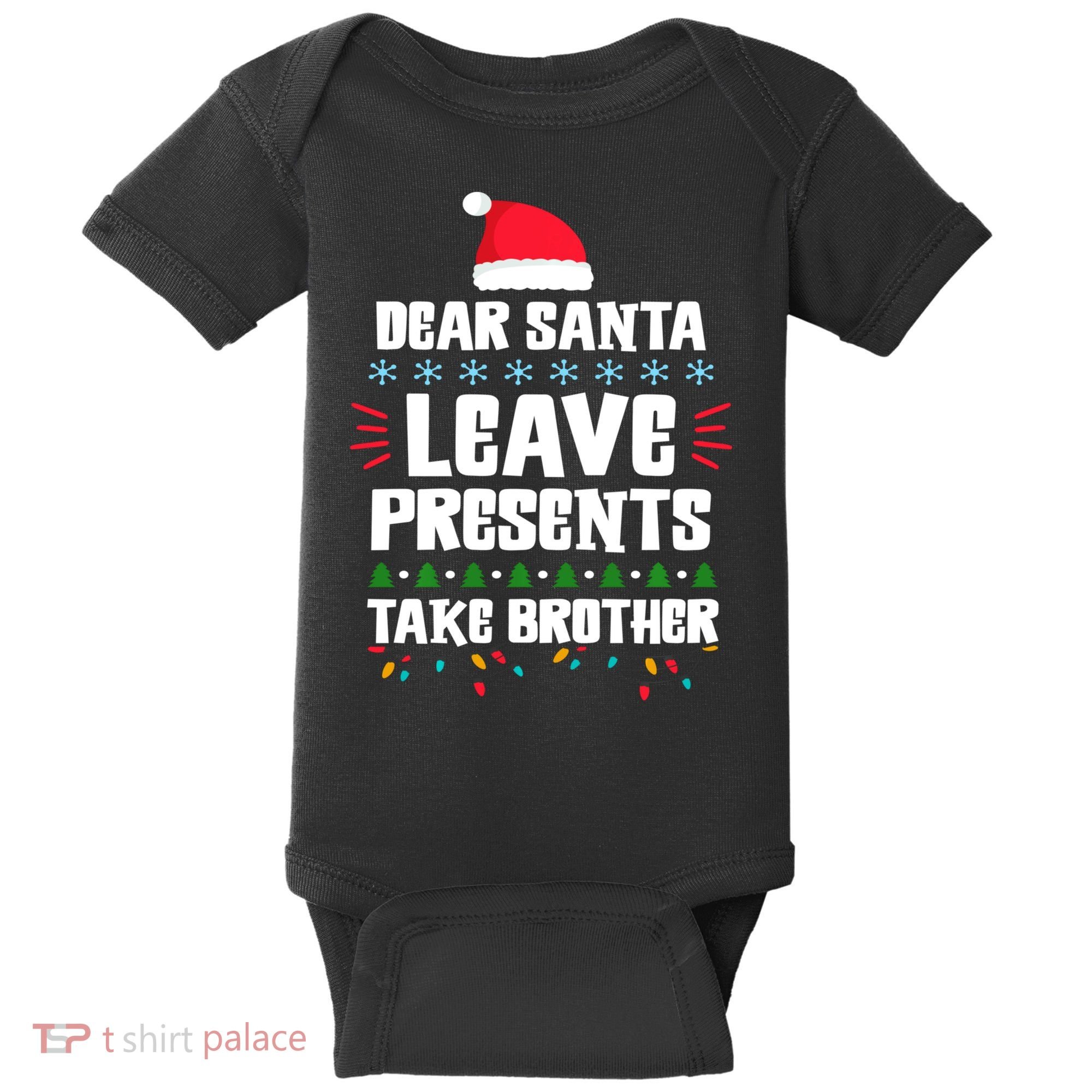 Dear Santa Leave Presents Take Brother Christmas Baby Bodysuit