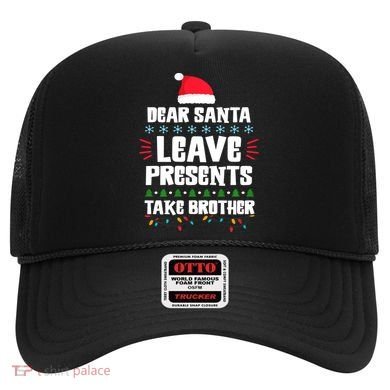 Dear Santa Leave Presents Take Brother Christmas Hat