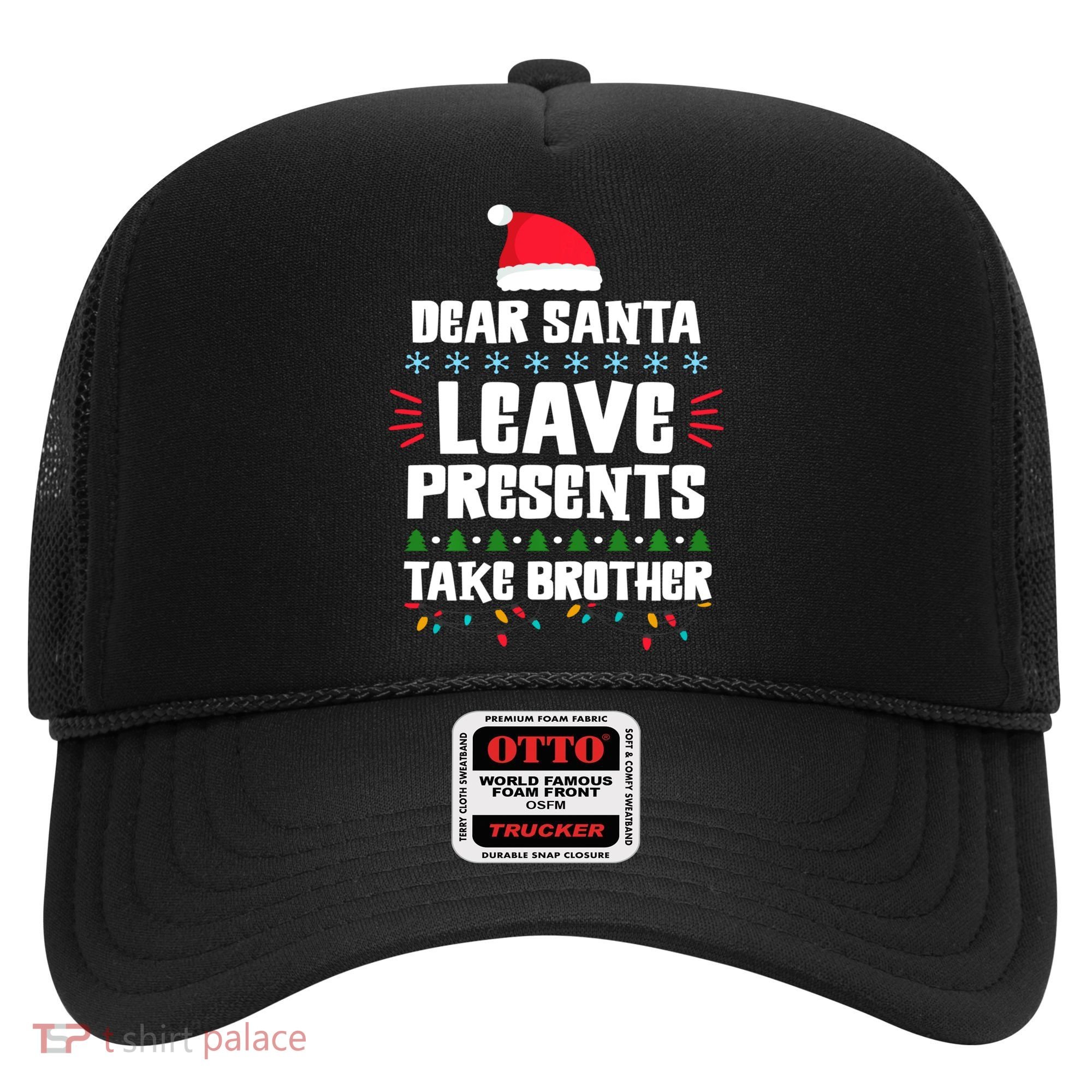 Dear Santa Leave Presents Take Brother Christmas Hat