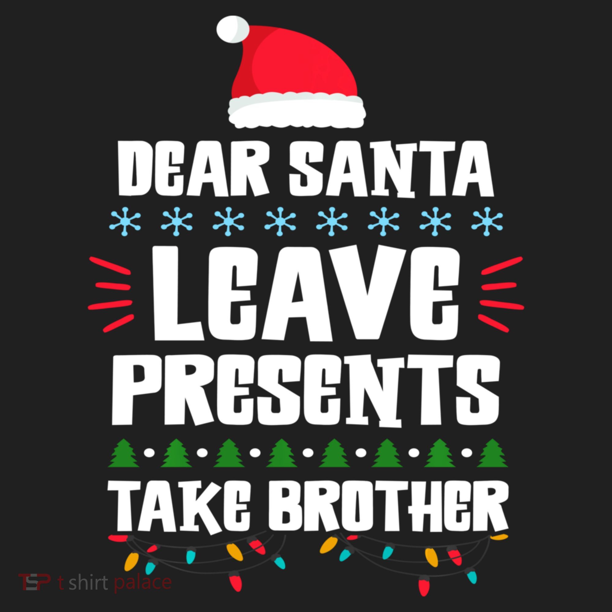 Dear Santa Leave Presents Take Brother Christmas Hat