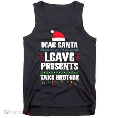 Dear Santa Leave Presents Take Brother Christmas Tank Top