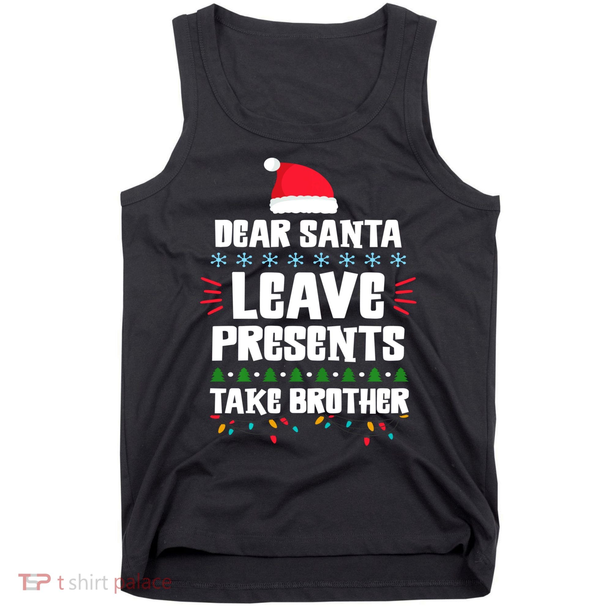 Dear Santa Leave Presents Take Brother Christmas Tank Top