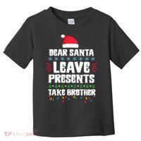 Dear Santa Leave Presents Take Brother Christmas Toddler T-Shirt thumb 0