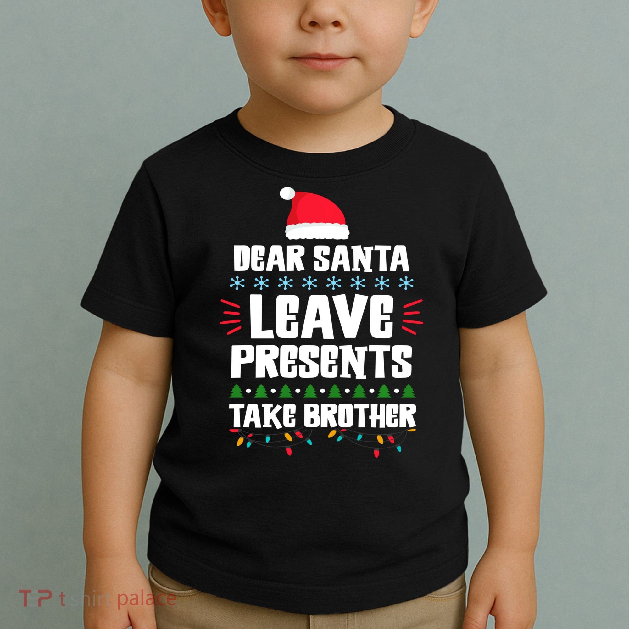 Dear Santa Leave Presents Take Brother Christmas Toddler T-Shirt