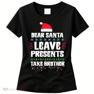 Dear Santa Leave Presents Take Brother Christmas Women's T-Shirt