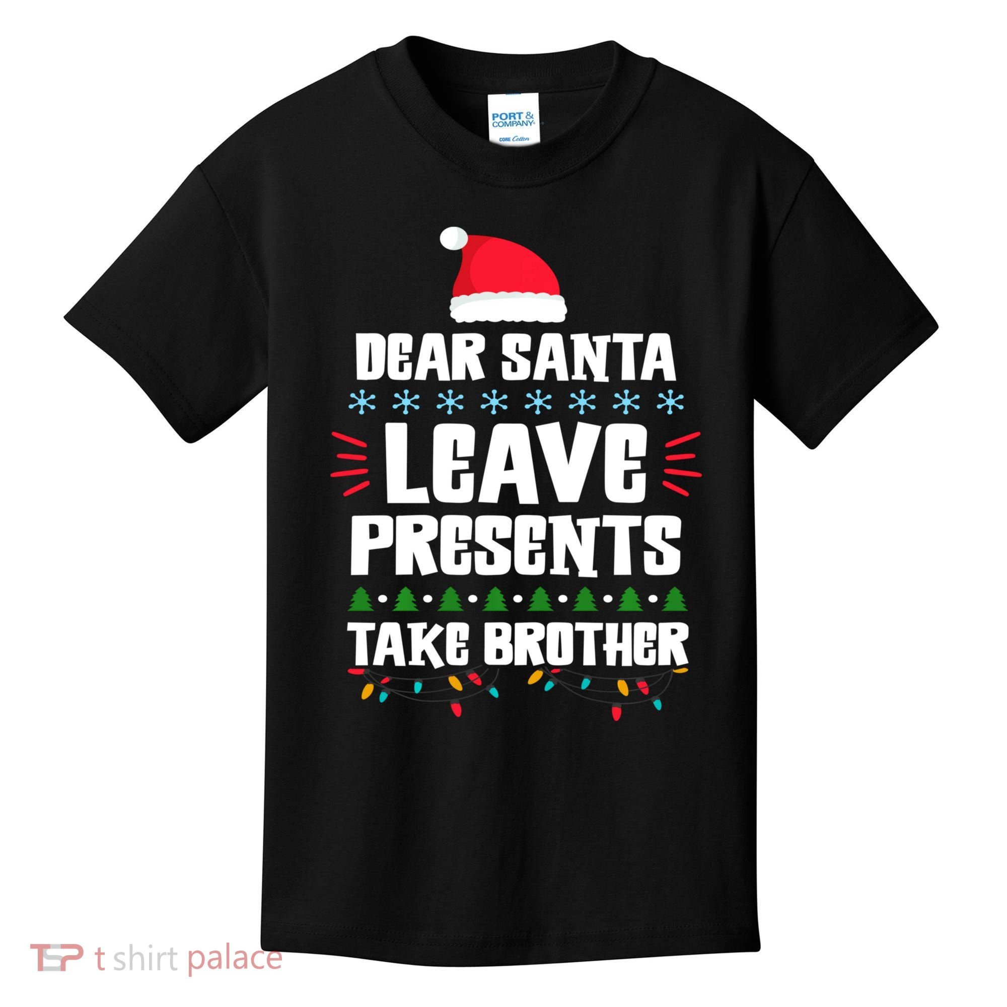 Dear Santa Leave Presents Take Brother Christmas Kids T-Shirt