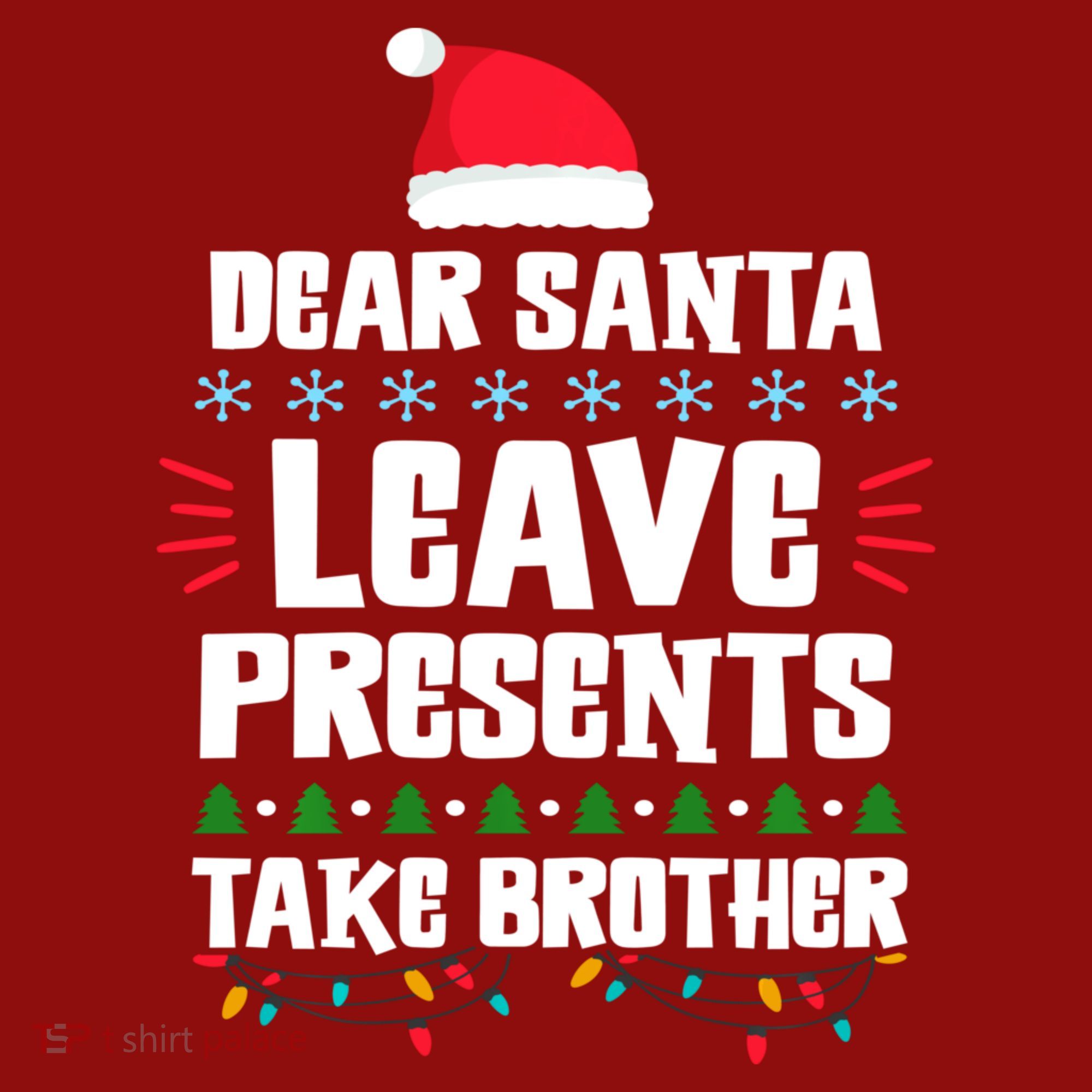 Dear Santa Leave Presents Take Brother Christmas Long Sleeve Shirt