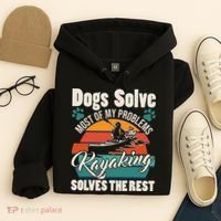 Dogs Solve Most Of My Problems Kayaking Solves The Rest Hoodie thumb 4