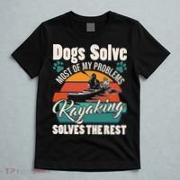 Dogs Solve Most Of My Problems Kayaking Solves The Rest T-Shirt thumb 5