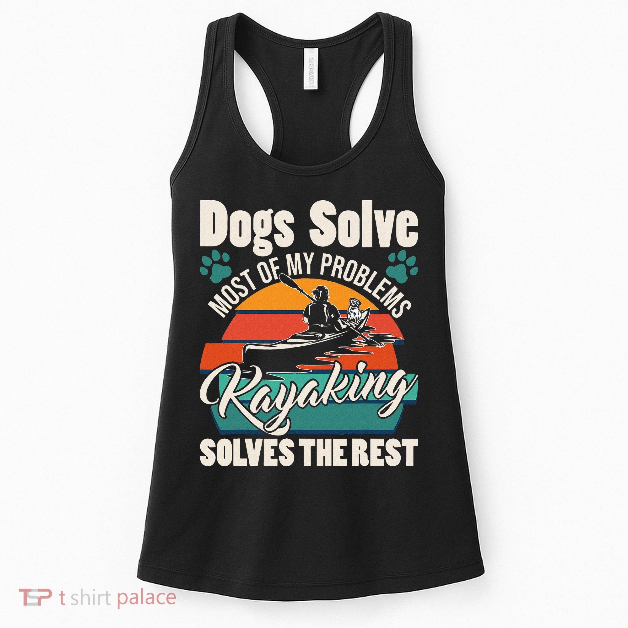Dogs Solve Most Of My Problems Kayaking Solves The Rest Women's Tank Top