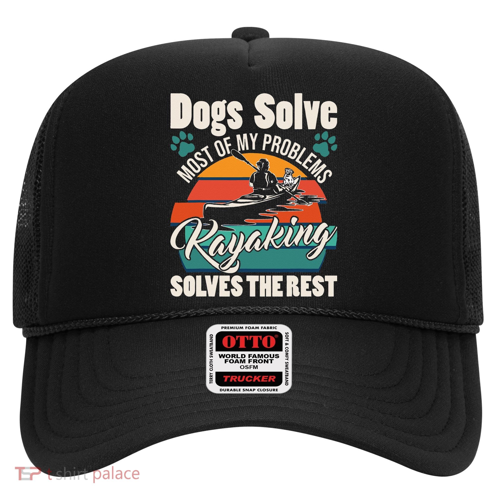 Dogs Solve Most Of My Problems Kayaking Solves The Rest Hat
