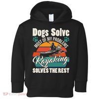 Dogs Solve Most Of My Problems Kayaking Solves The Rest Toddler Hoodie thumb 0