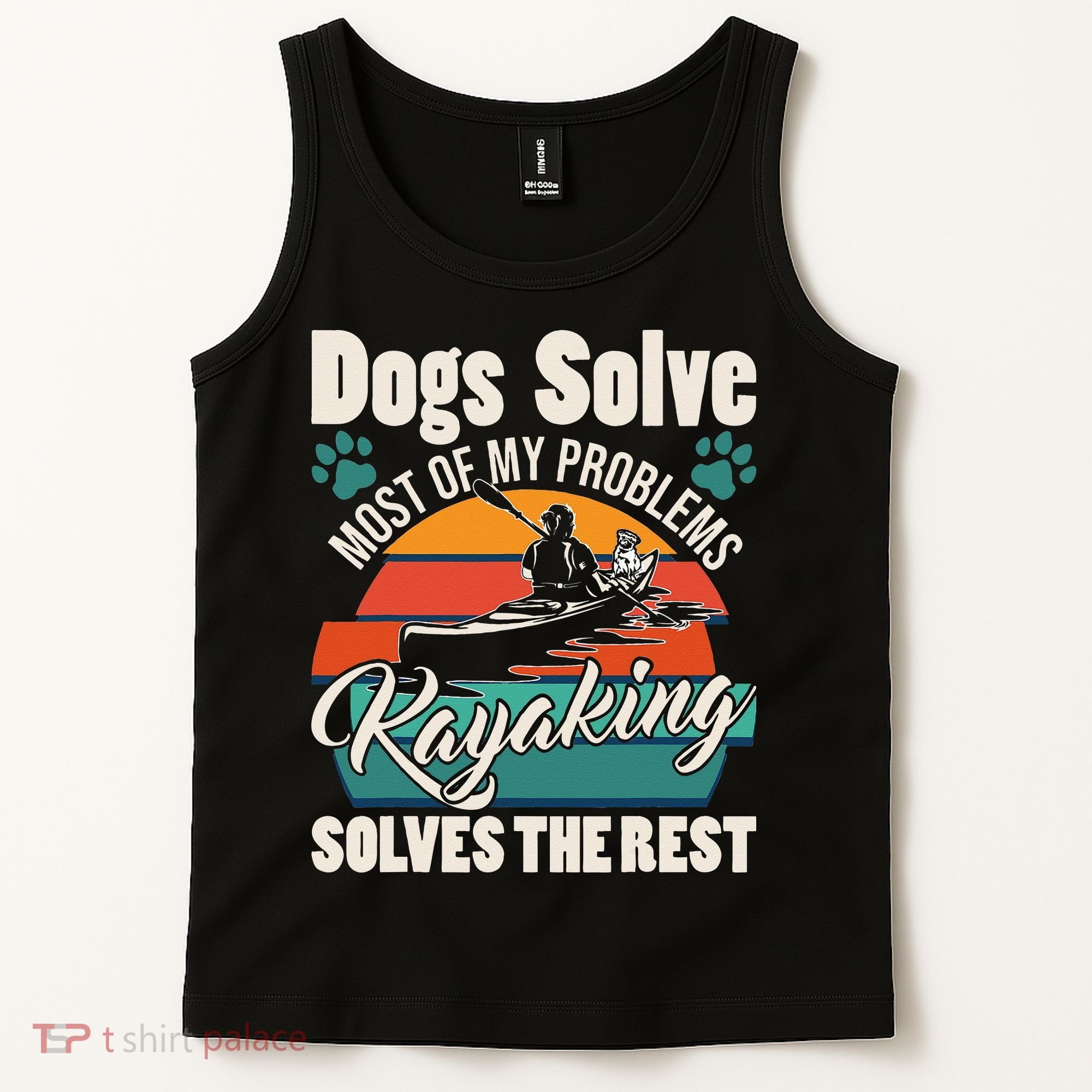 Dogs Solve Most Of My Problems Kayaking Solves The Rest Tank Top