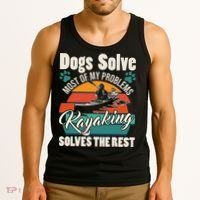 Dogs Solve Most Of My Problems Kayaking Solves The Rest Tank Top thumb 3