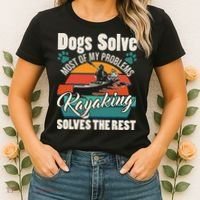 Dogs Solve Most Of My Problems Kayaking Solves The Rest Women's T-Shirt thumb 2