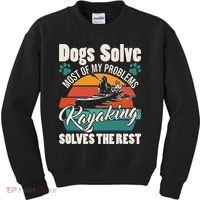 Dogs Solve Most Of My Problems Kayaking Solves The Rest Kids Sweatshirt thumb 0
