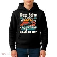Dogs Solve Most Of My Problems Kayaking Solves The Rest Kids Hoodie thumb 4