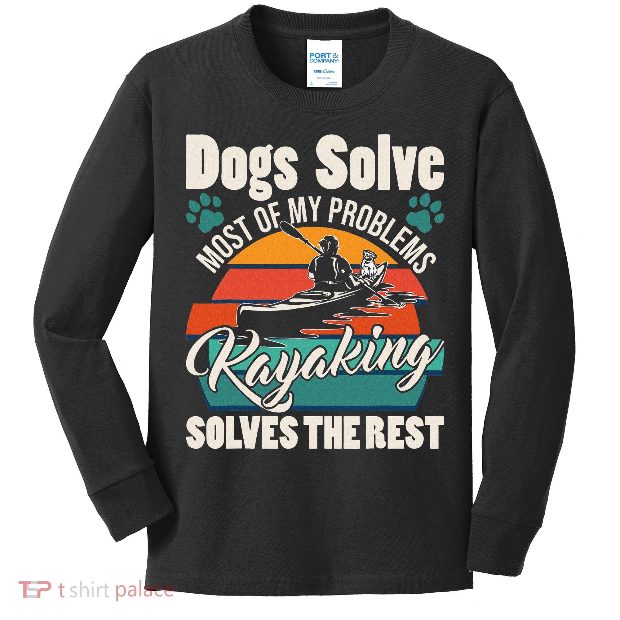 Dogs Solve Most Of My Problems Kayaking Solves The Rest Kids Long Sleeve Shirt
