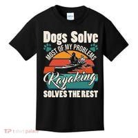 Dogs Solve Most Of My Problems Kayaking Solves The Rest Kids T-Shirt thumb 0