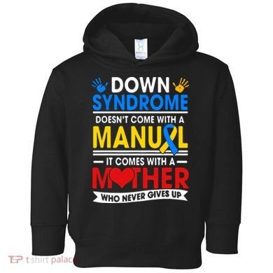 Down Syndrome Mom A Mother Never Gives Up Awareness Gift Toddler Hoodie