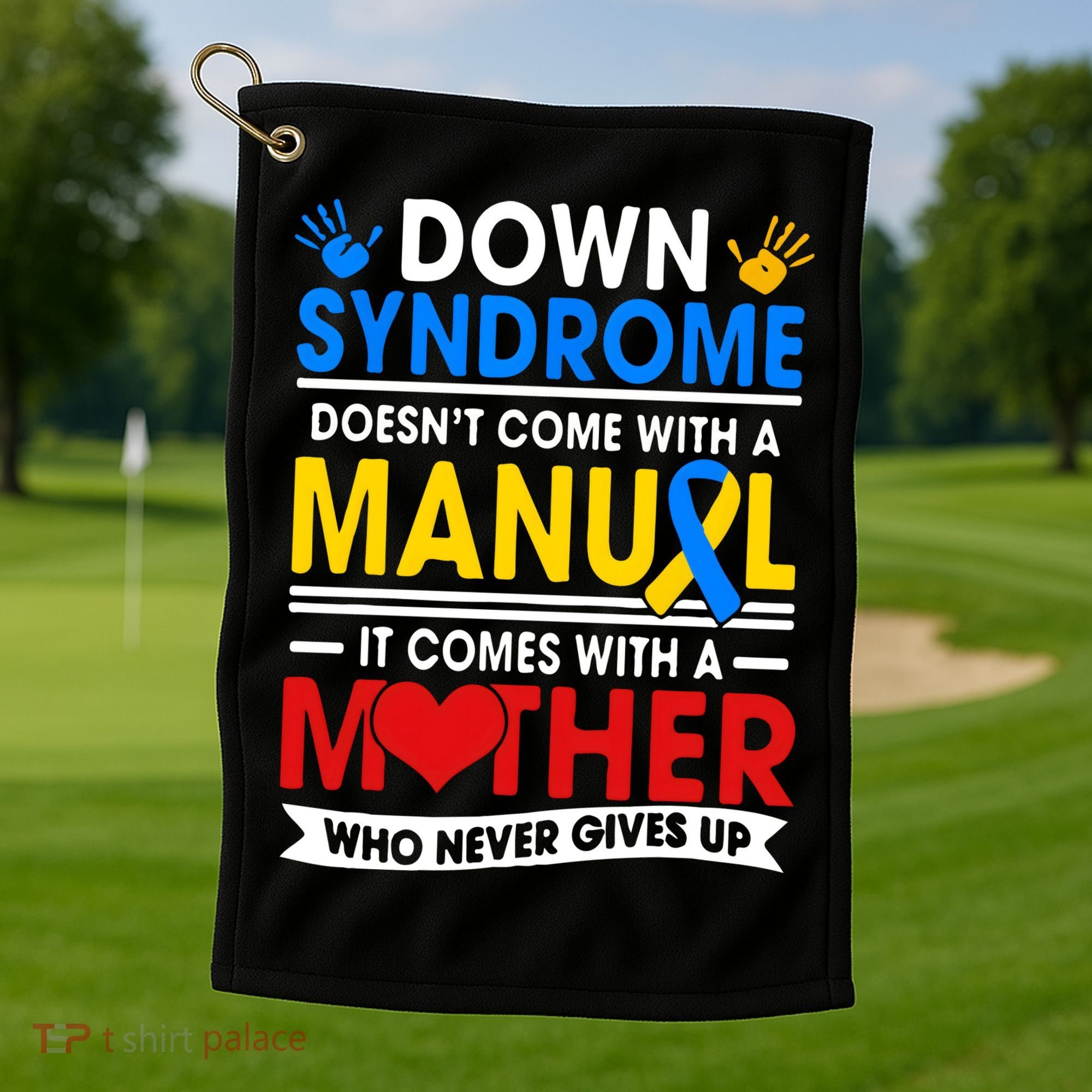 Down Syndrome Mom A Mother Never Gives Up Awareness Gift Golf Towel