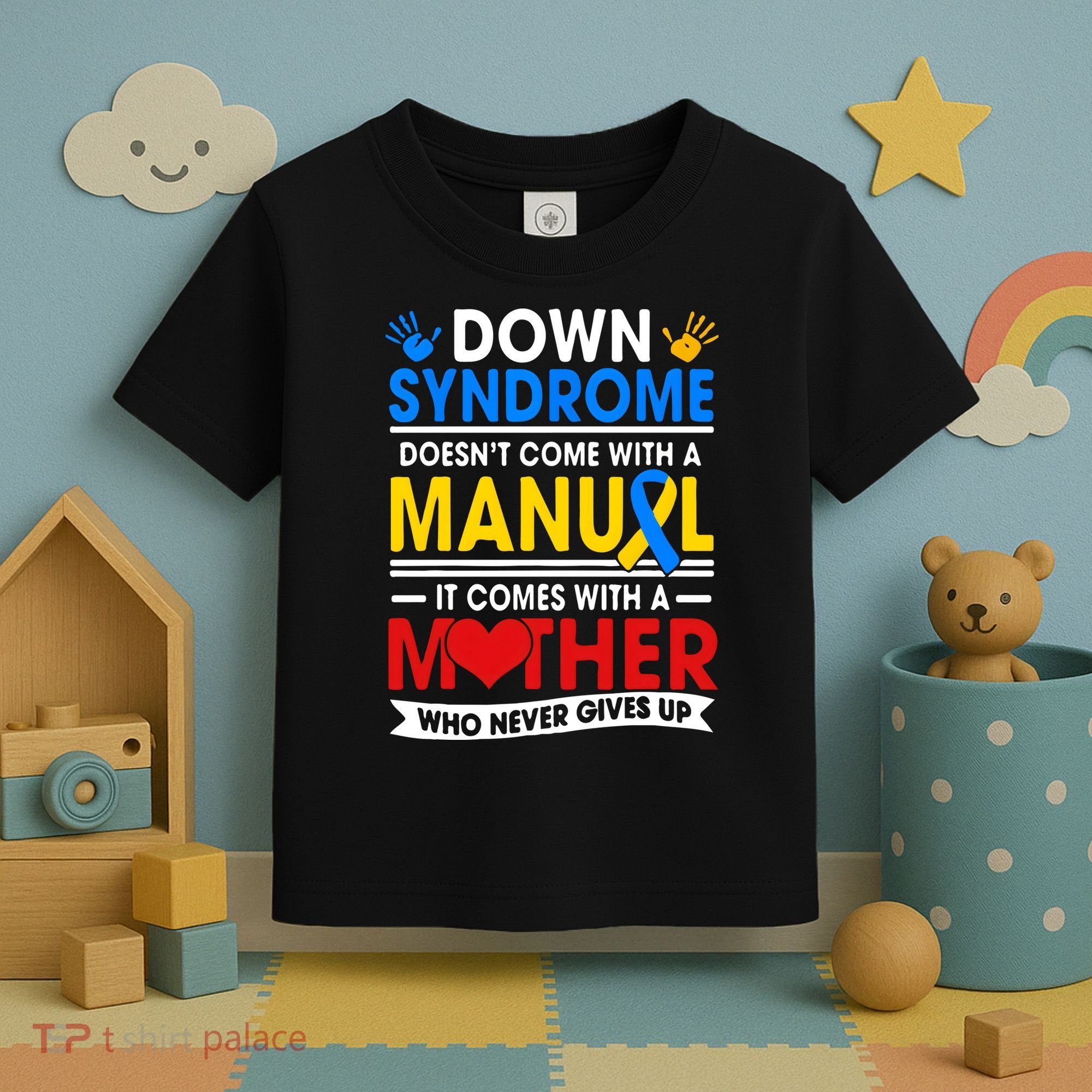 Down Syndrome Mom A Mother Never Gives Up Awareness Gift Toddler T-Shirt