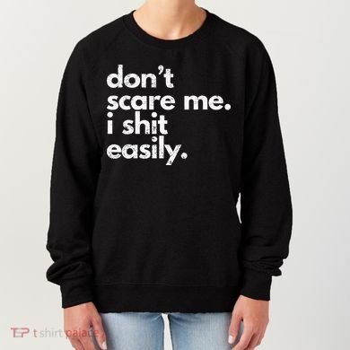 DonT Scare Me I Shit Easily Funny Sarcasm Quote Women's Sweatshirt