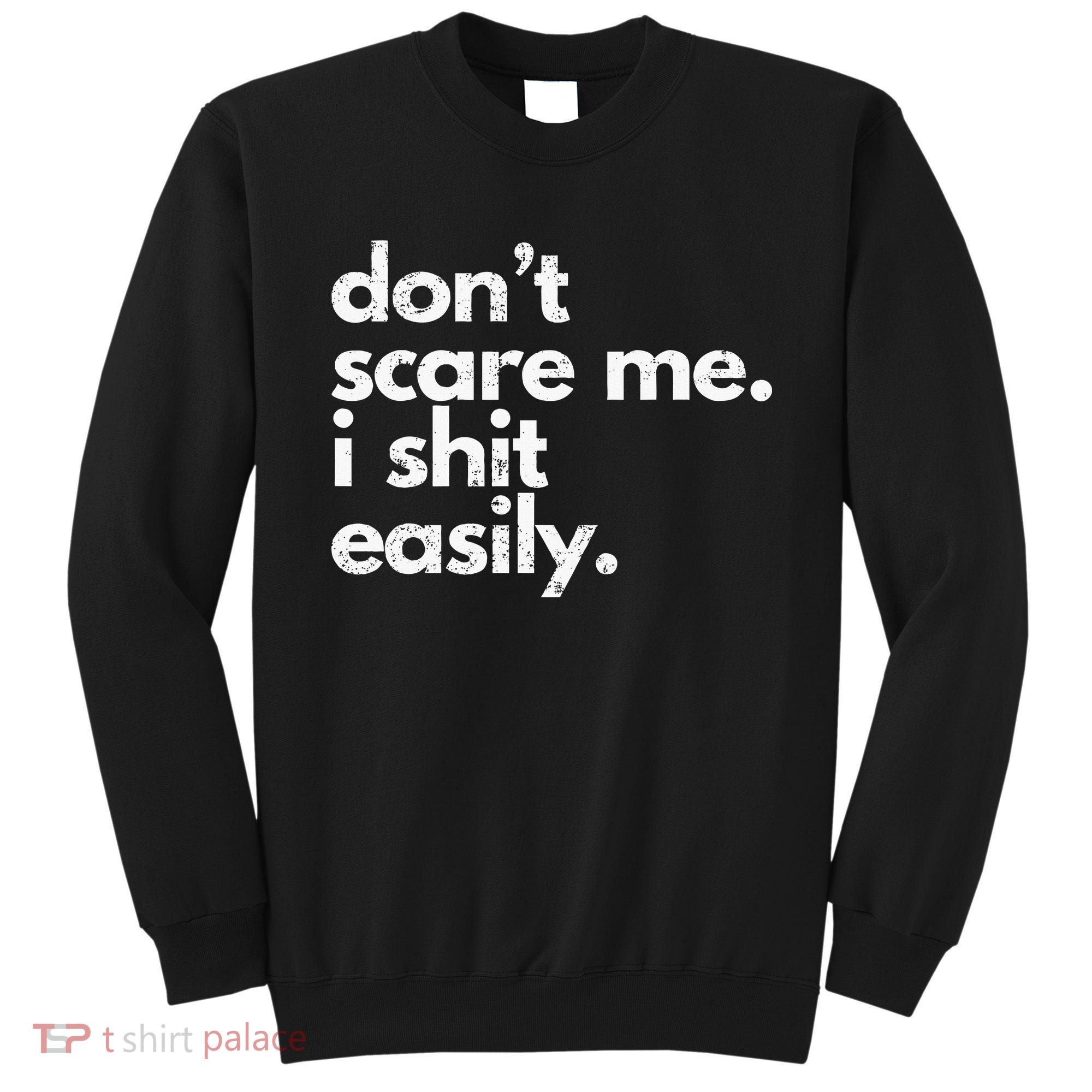 DonT Scare Me I Shit Easily Funny Sarcasm Quote Sweatshirt
