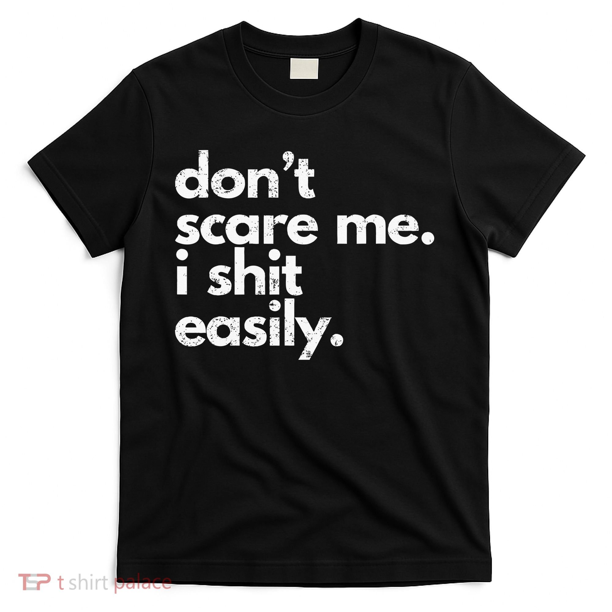 DonT Scare Me I Shit Easily Funny Sarcasm Quote T-Shirt