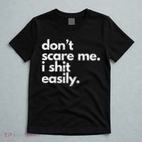 DonT Scare Me I Shit Easily Funny Sarcasm Quote T-Shirt thumb 5