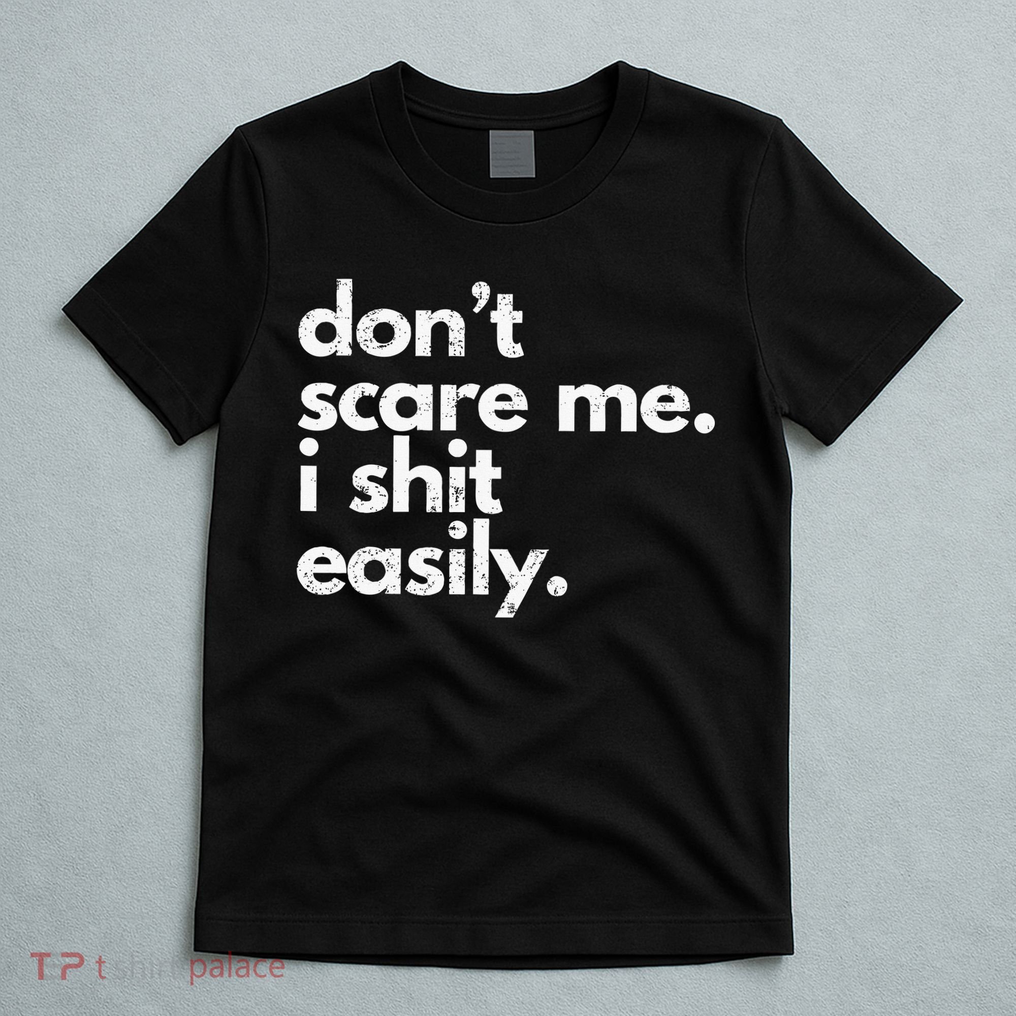 DonT Scare Me I Shit Easily Funny Sarcasm Quote T-Shirt