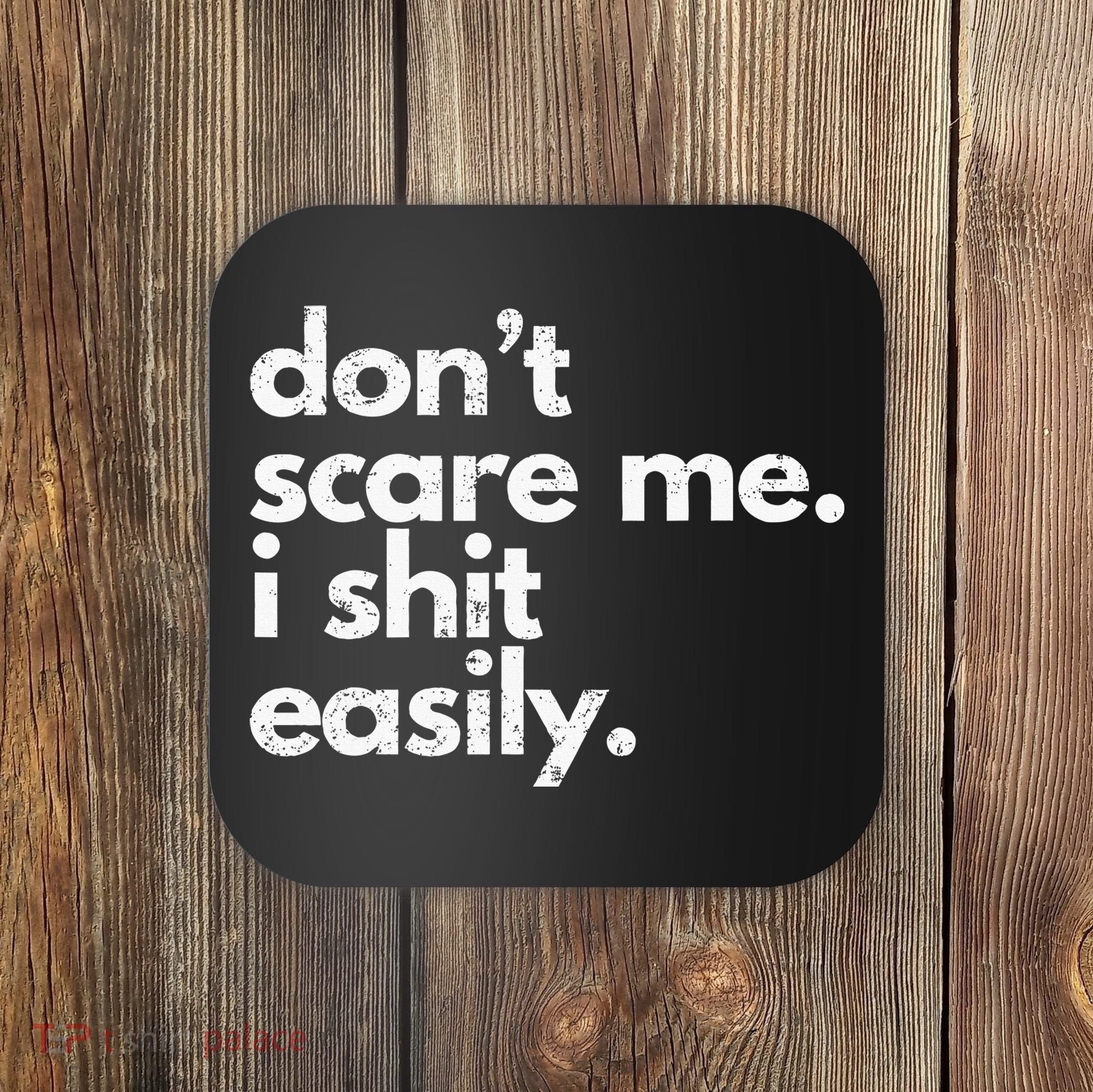 DonT Scare Me I Shit Easily Funny Sarcasm Quote Coaster