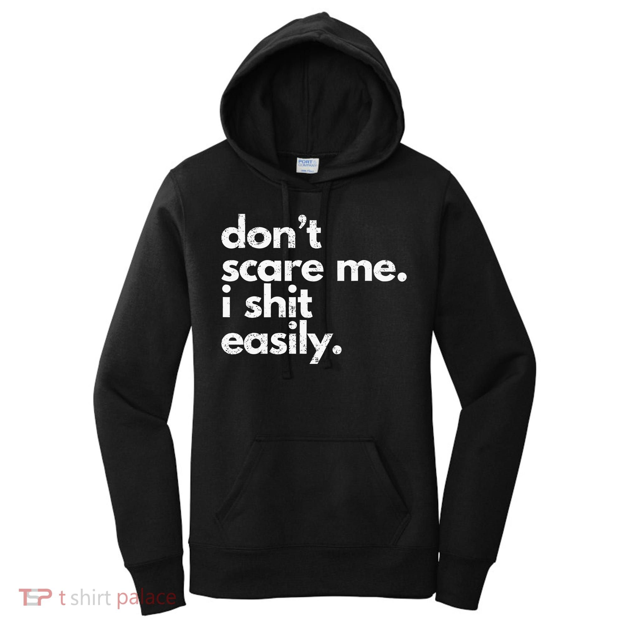 DonT Scare Me I Shit Easily Funny Sarcasm Quote Women's Hoodie