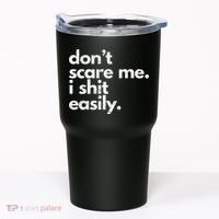 DonT Scare Me I Shit Easily Funny Sarcasm Quote Tumbler thumb 0
