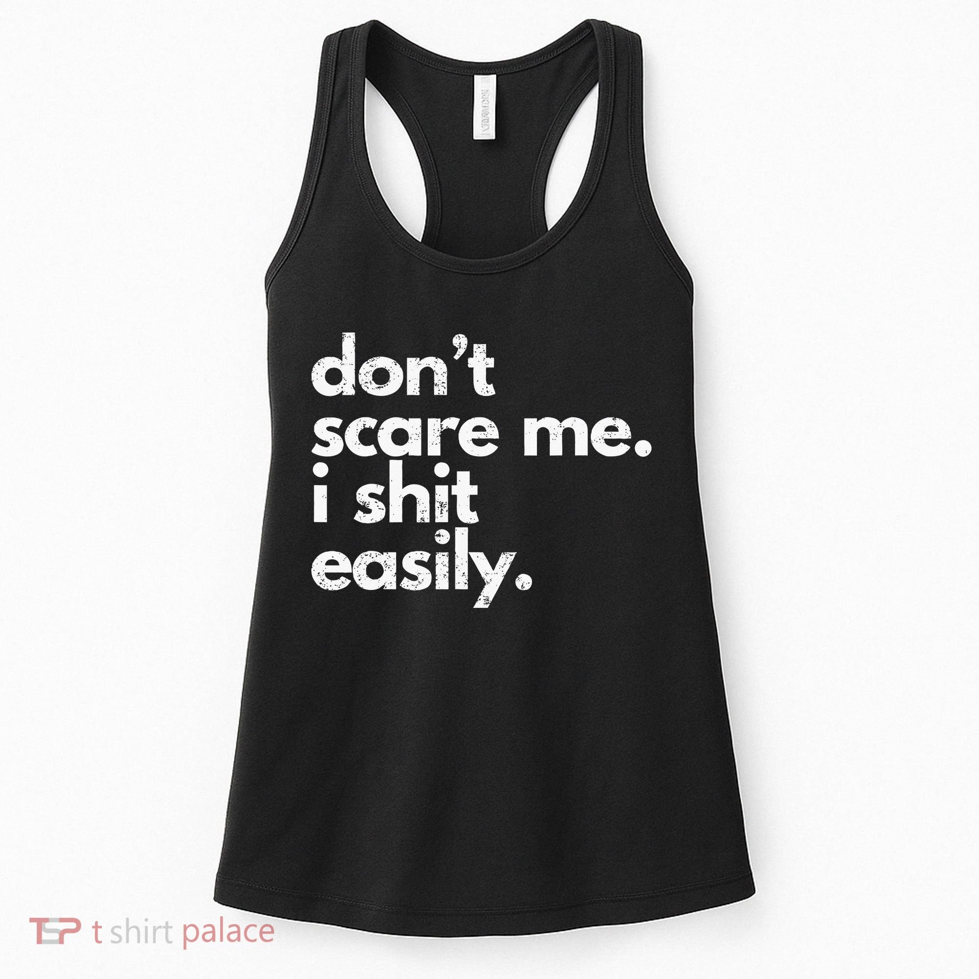 DonT Scare Me I Shit Easily Funny Sarcasm Quote Women's Tank Top