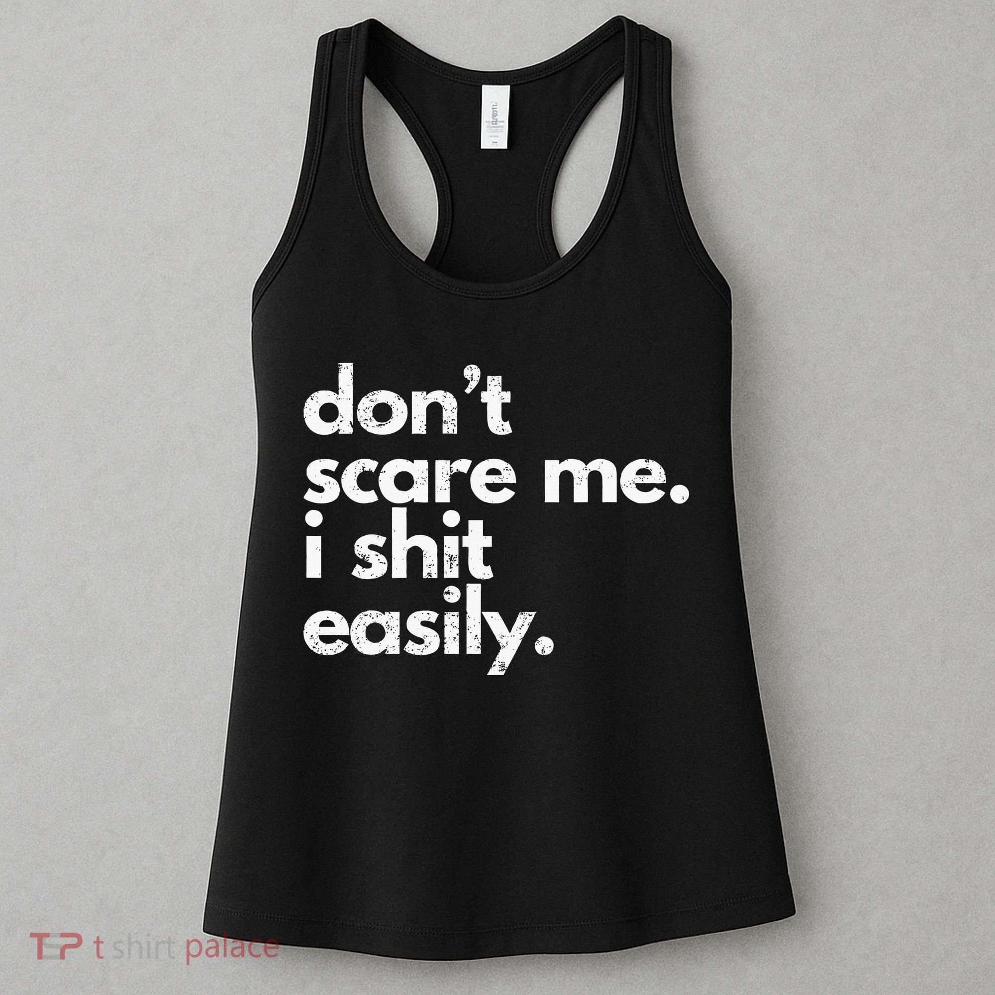 DonT Scare Me I Shit Easily Funny Sarcasm Quote Women's Tank Top