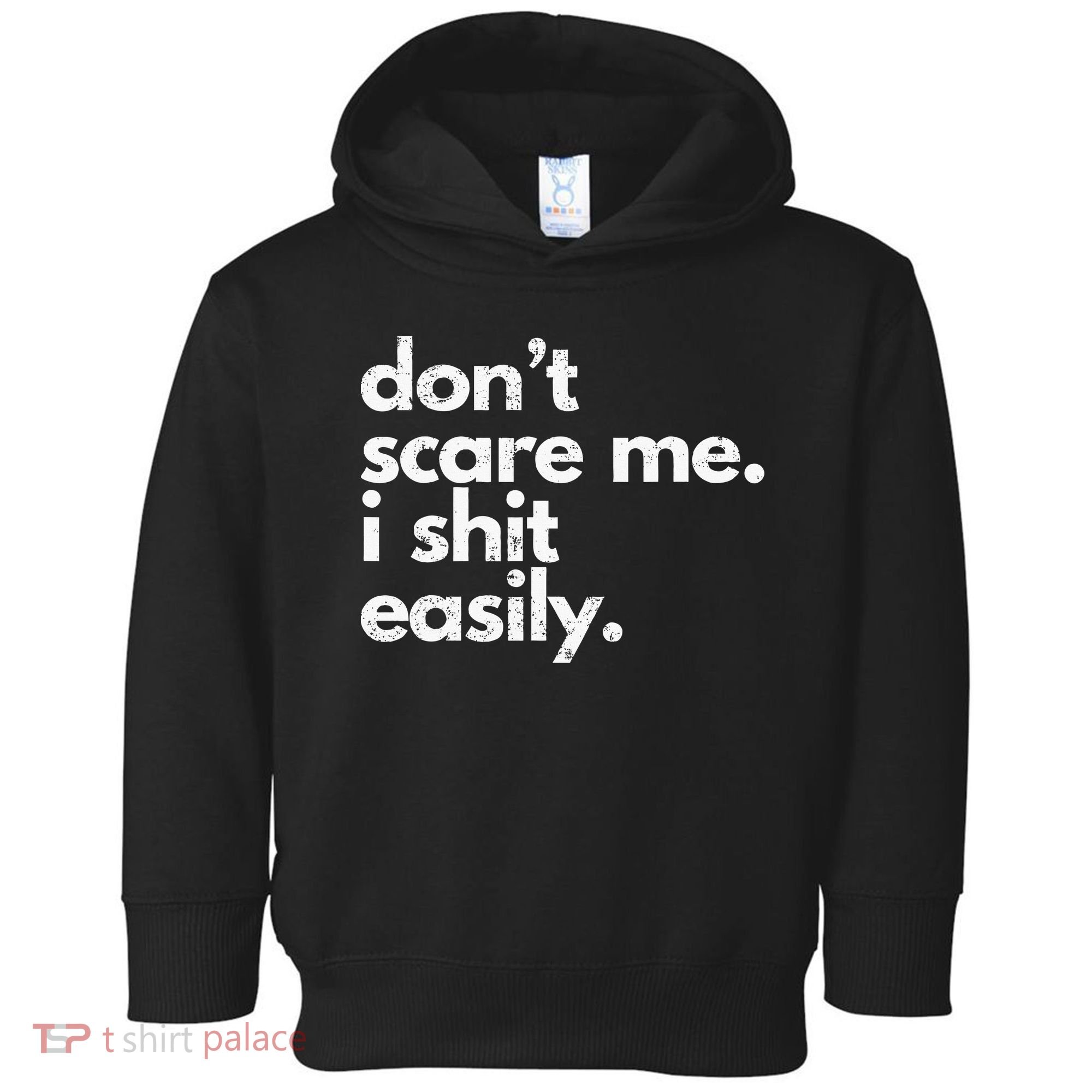 DonT Scare Me I Shit Easily Funny Sarcasm Quote Toddler Hoodie