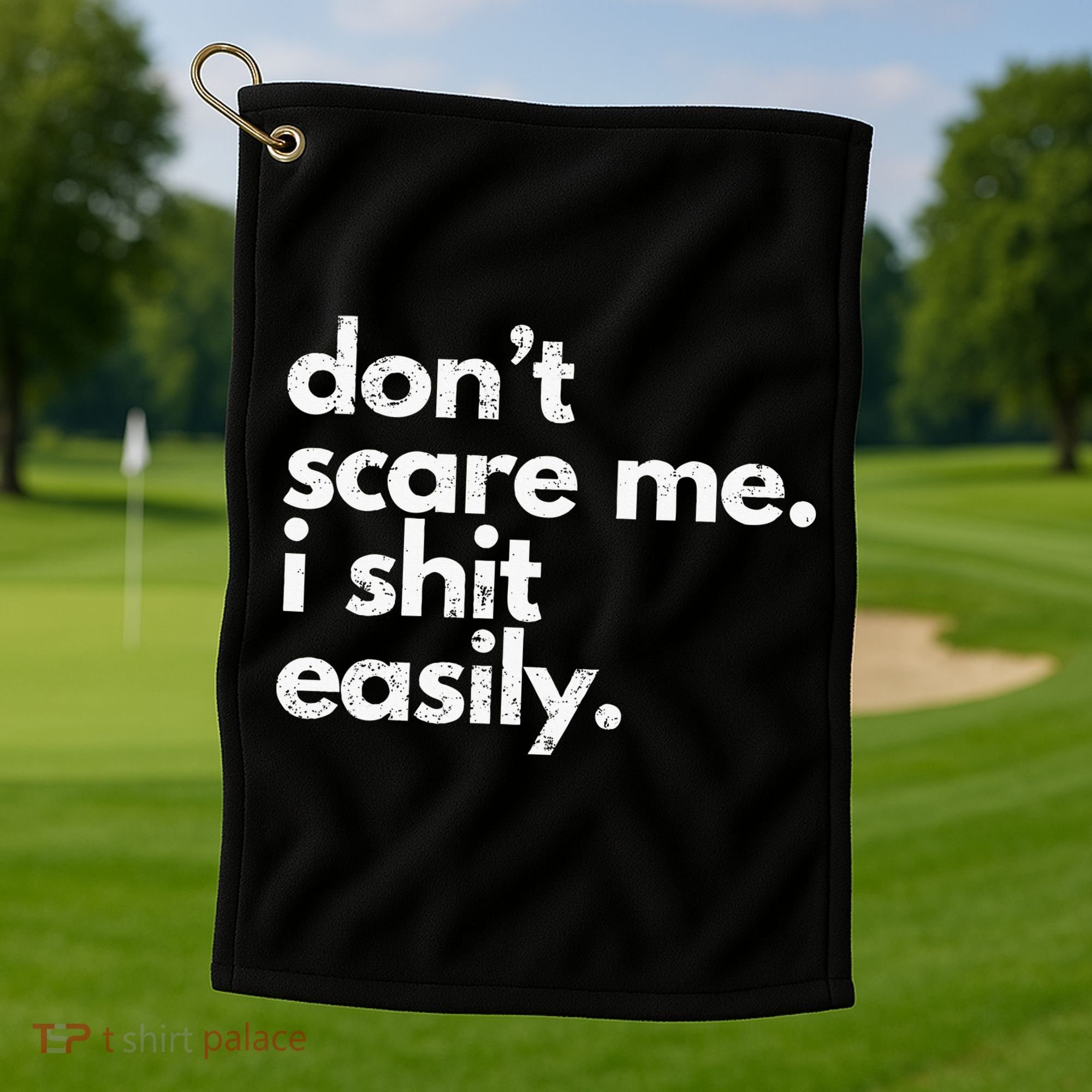 DonT Scare Me I Shit Easily Funny Sarcasm Quote Golf Towel