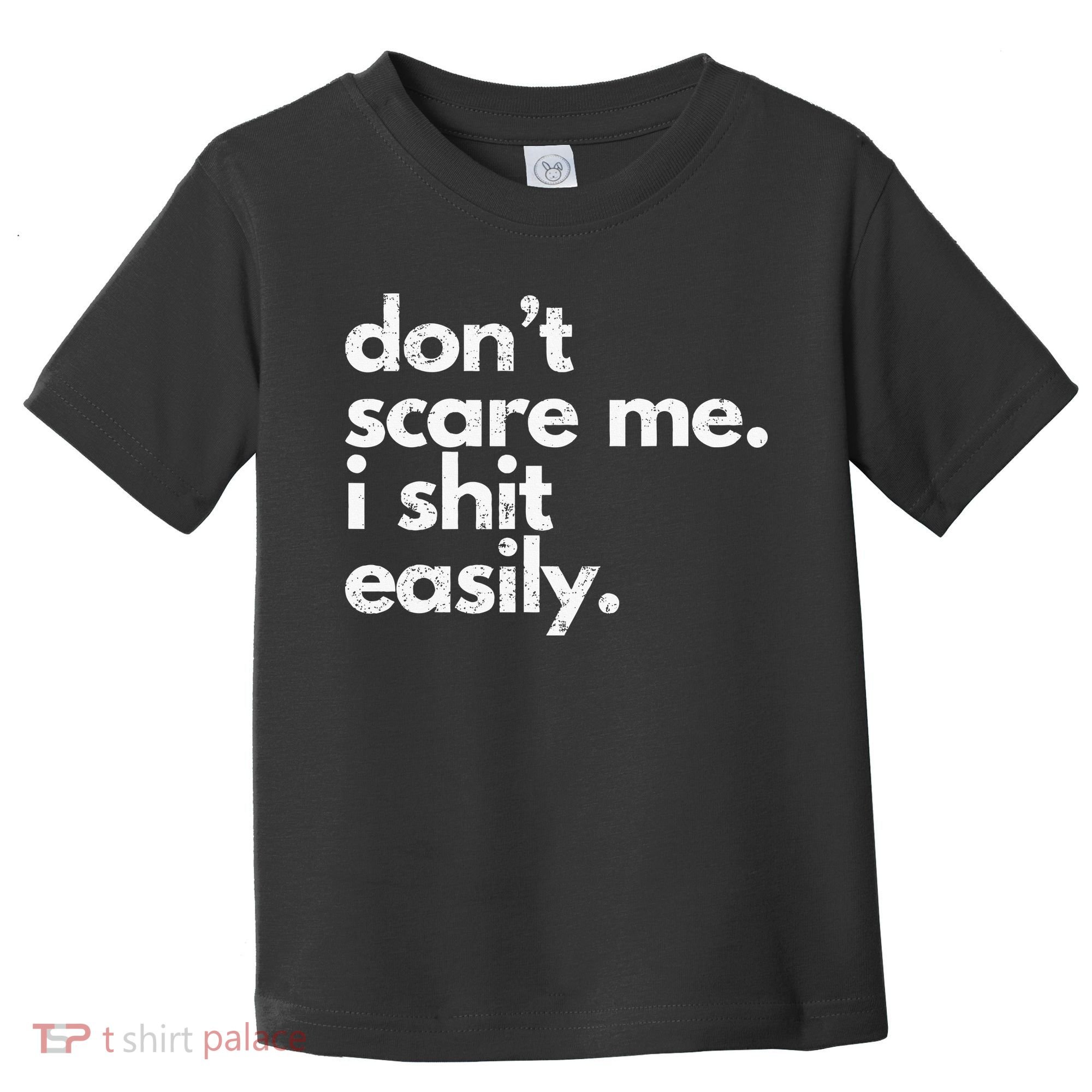 DonT Scare Me I Shit Easily Funny Sarcasm Quote Toddler T-Shirt