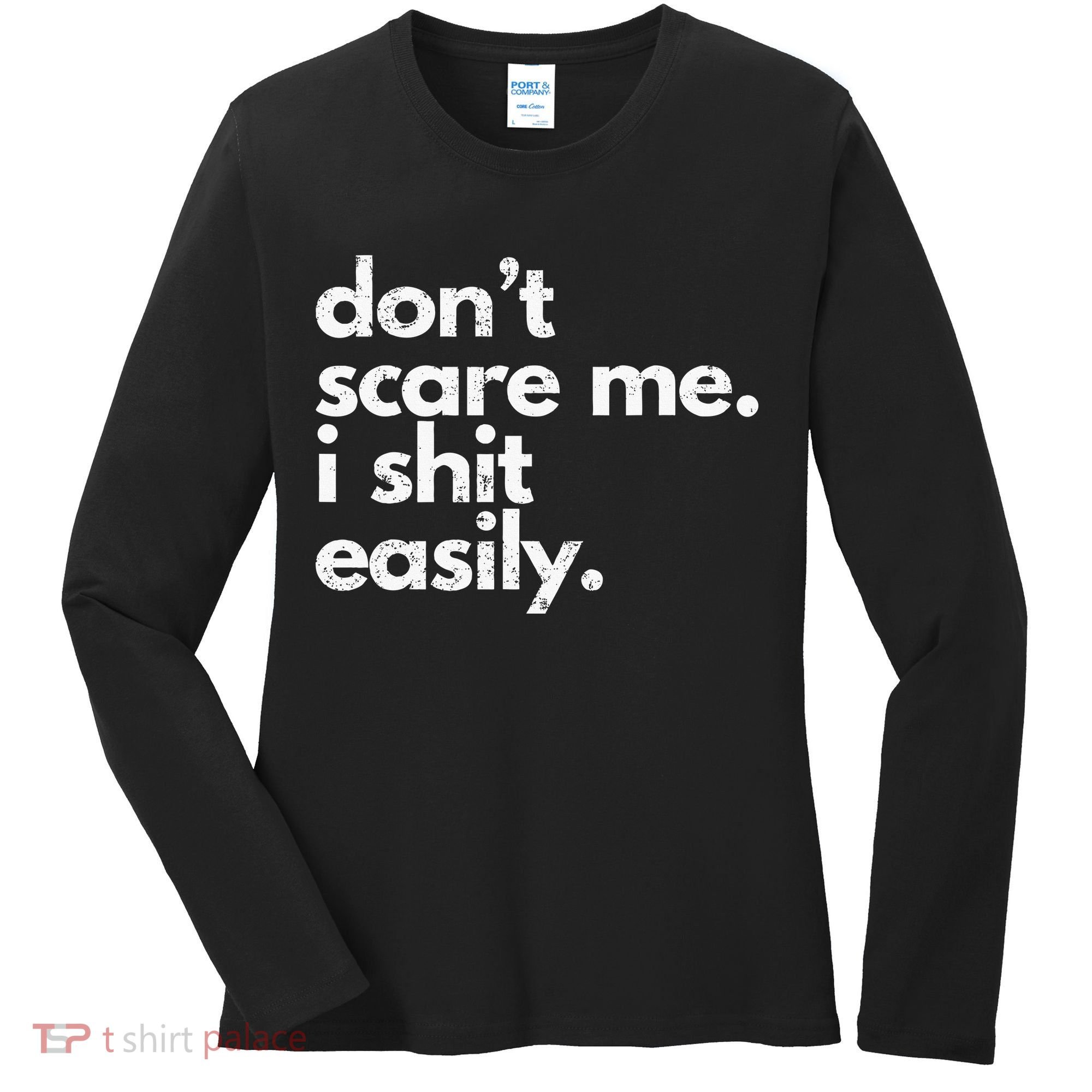 DonT Scare Me I Shit Easily Funny Sarcasm Quote Women's Long Sleeve Shirt