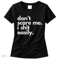 DonT Scare Me I Shit Easily Funny Sarcasm Quote Women's T-Shirt thumb 0