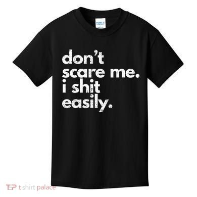 DonT Scare Me I Shit Easily Funny Sarcasm Quote Kids T-Shirt