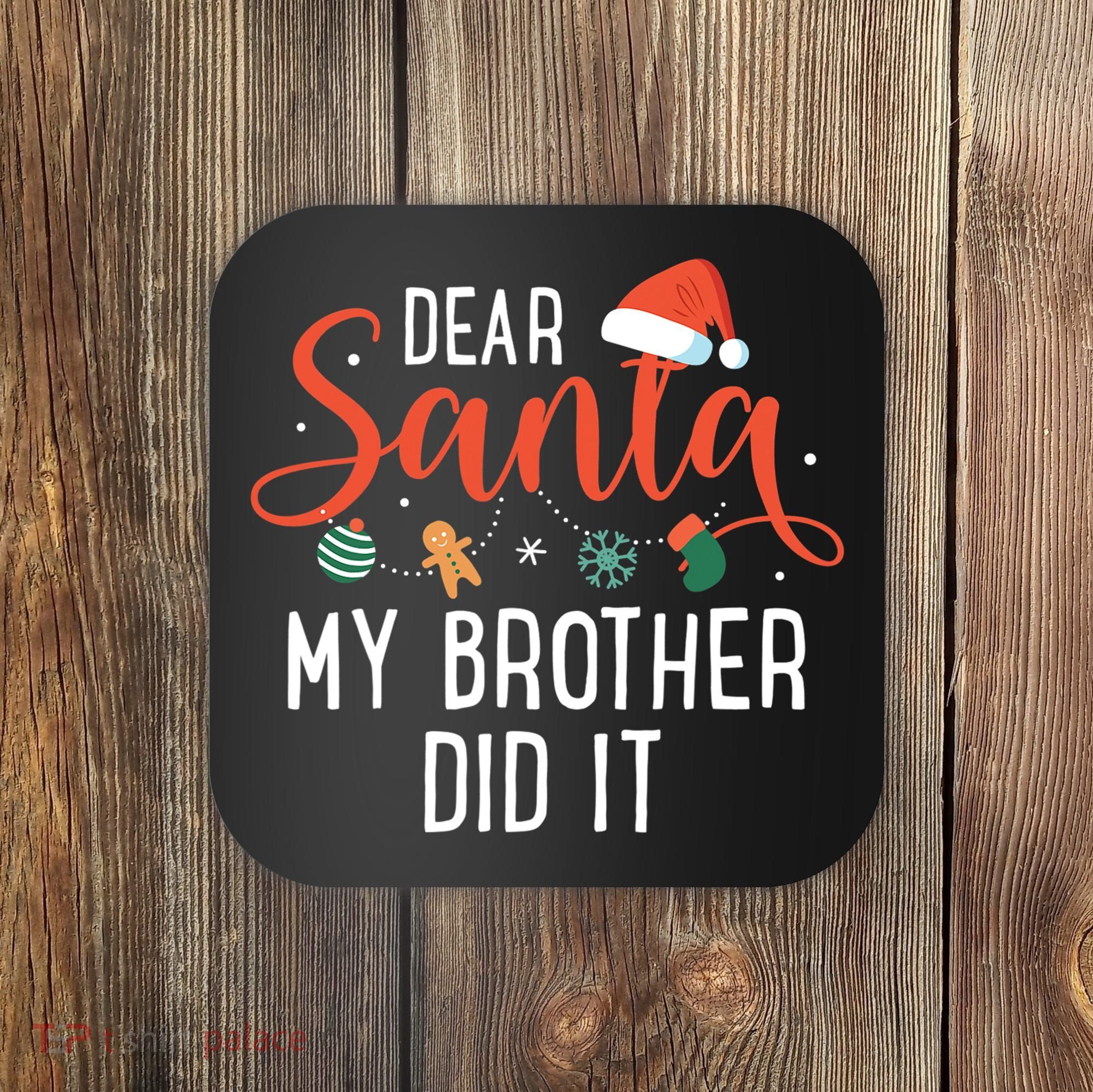 Dear Santa My Brother Did It Family Christmas Coaster
