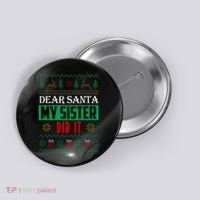 Dear Santa My Sister Did It Ugly Christmas Button thumb 0