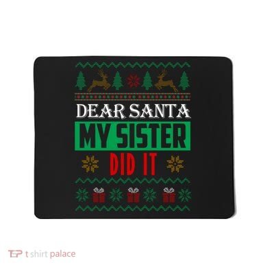 Dear Santa My Sister Did It Ugly Christmas Mousepad