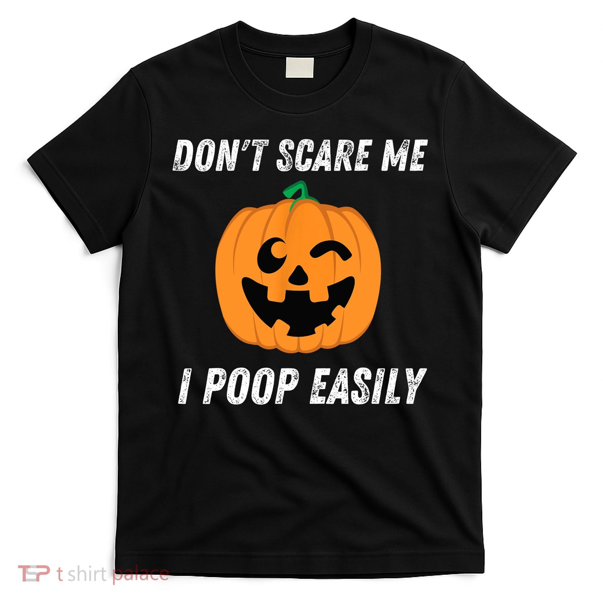Dont Scare Me I Poop Easily Funny Halloween Pumpkin Costume T-Shirt