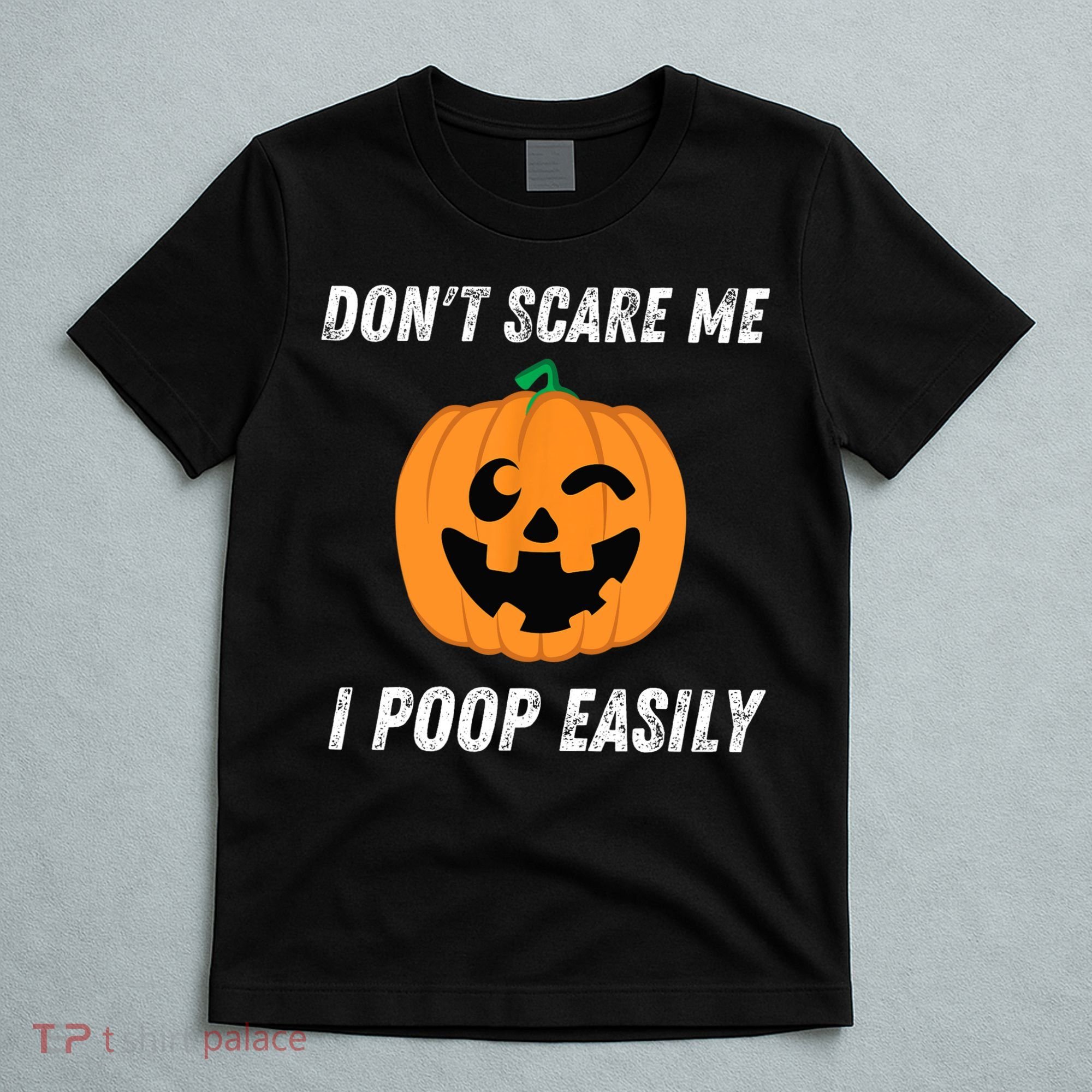 Dont Scare Me I Poop Easily Funny Halloween Pumpkin Costume T-Shirt
