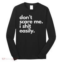 DonT Scare Me I Shit Easily Funny Sarcasm Quote Long Sleeve Shirt thumb 0